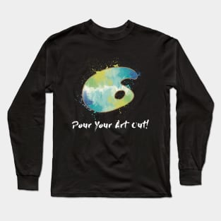 Pour Your Art Out! Long Sleeve T-Shirt